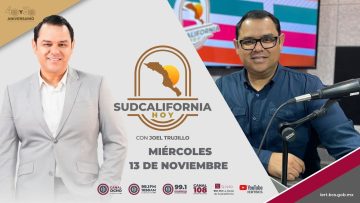 🔴Sudcalifornia Hoy edición matutina con Joel Trujillo González.  – 13 de noviembre 2024.
