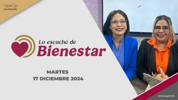 🔴👨‍👩‍👦‍👦 #EnVivo: Lo escuché de Bienestar. – 17 de diciembre 2024.
