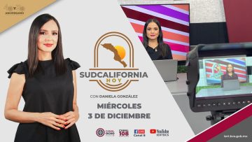 🔴Sudcalifornia Hoy edición vespertina con Daniela González. – 3 de diciembre 2024.
