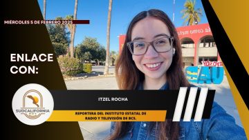 #Enlace con Itzel Rocha desde la Universidad Autónoma de BCS. – 5 de febrero 2025.