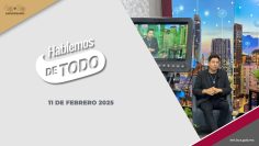 Hablemos de Todo – 11 de febrero 2025.