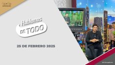 Hablemos de Todo. – 25 de febrero 2025.