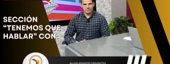 🗣️💬#LaSección Tenemos que Hablar con Allan Amador Cervantes, Analista Politico. -10 de febrero 2025.