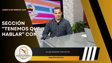 🗣️💬#LaSección Tenemos que Hablar con Allan Amador Cervantes, Analista Politico. -10 de febrero 2025.
