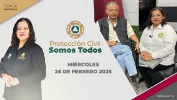 Protección Civil somos Todos – 26 de febrero 2025.