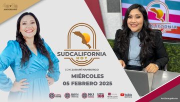Sudcalifornia Hoy con Zarahí Hamburgo – 05 de febrero 2025.