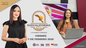 Sudcalifornia Hoy edición vespertina. – 7 de febrero 2025.