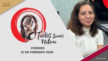 Todos Somos Noticia – 21 de febrero 2025.