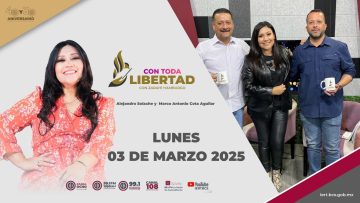 Alejandro Solache y  Marco Antonio Cota Aguilar, esta noche en Con Toda Libertad – 03 de marzo 2025.