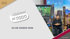 Hablemos de Todo – 04 de marzo 2025.