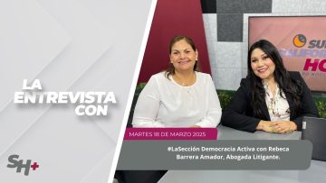 🗣️💬#LaSección Democracia Activa con Rebeca Barrera Amador, Abogada Litigante. – 18 de marzo 2025.