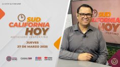 Sudcalifornia Hoy edición vespertina. – 27 de marzo 2025.