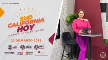 Sudcalifornia Hoy Resumen de fin de semana con Denise Jaquez. – 22 de marzo 2025.