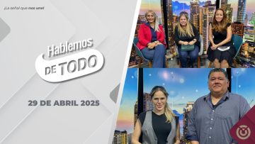 Hablemos de Todo – 29 de abril 2025.