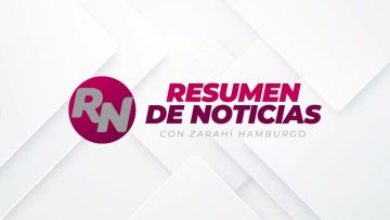 Resumen de noticias 📰 con Zarahí Hamburgo – 22 de abril 2025.
