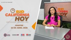 Sudcalifornia Hoy edición vespertina – 22 de abril 2025.