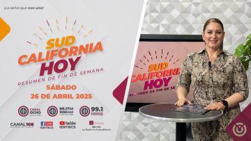 Sudcalifornia Hoy Resumen de fin de semana. – 26 de abril 2025.