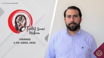 Todos Somos Noticia. – 4 de abril 2025.