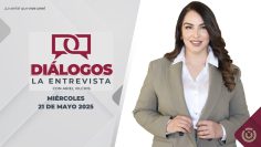 Diálogos La Entrevista. – 21 de mayo 2025.