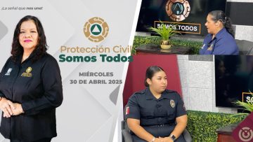 Protección Civil somos Todos. – 30 de abril 2025.