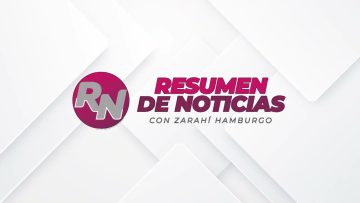 Resumen de noticias 📰 con Zarahí Hamburgo – 20 de mayo 2025.