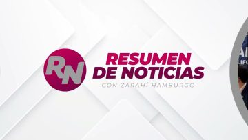 Resumen de noticias 📰 con Zarahí Hamburgo – 22 de mayo 2025.