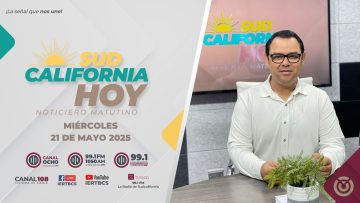 Sudcalifornia Hoy edición matutina – 21 de mayo 2025.