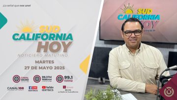 Sudcalifornia Hoy edición matutina. – 27 de mayo 2025.