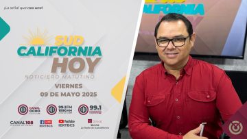 Sudcalifornia Hoy edición matutina. – 09 de mayo 2025.
