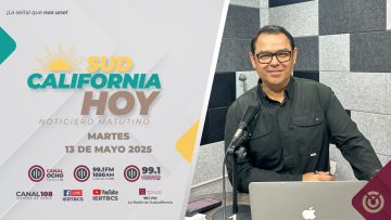 Sudcalifornia Hoy edición matutina – 13 de mayo 2025.