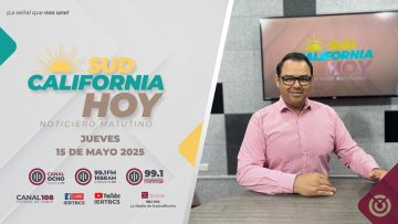 Sudcalifornia Hoy edición matutina – 15 de mayo 2025.