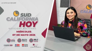 Sudcalifornia Hoy edición nocturna  – 07 de mayo 2025.