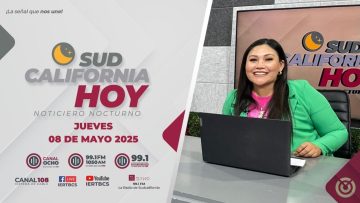 Sudcalifornia Hoy edición nocturna –  08 de mayo 2025.