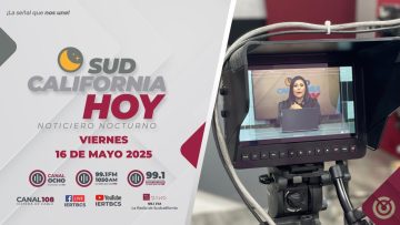 Sudcalifornia Hoy edición nocturna. – 16  de mayo 2025.