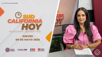 Sudcalifornia Hoy edición vespertina – 08 de mayo 2025.