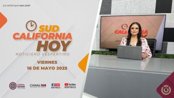 Sudcalifornia Hoy edición vespertina – 16 de mayo 2025.