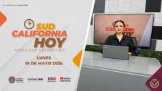 Sudcalifornia Hoy edición vespertina – 19 de mayo 2025.
