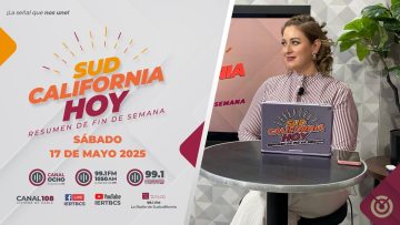 Sudcalifornia Hoy Resumen de fin de semana. – 17 de mayo 2025.