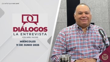 Diálogos La Entrevista con Ariel Vilchis. – 11 de junio 2025.