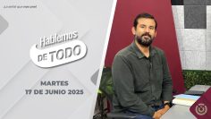 Hablemos de Todo. – 17 de junio 2025.