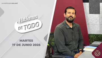 Hablemos de Todo. – 17 de junio 2025.
