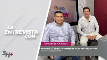 🗣️💬#LaEntrevista con el Dr. Armando Javier Díaz Camarena y Luis Alberto Ceseña. – 16 de junio 2025.