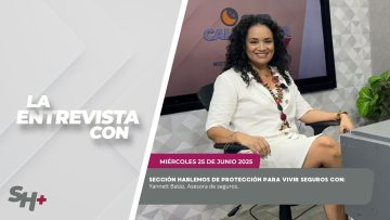 🗣️💬#LaSección Hablemos de Protección para vivir Seguros, con Yannett Batáz – 25 de junio 2025.