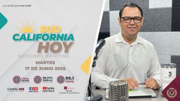 Sudcalifornia Hoy edición matutina – 17 de junio 2025.
