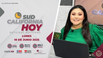 Sudcalifornia Hoy edición nocturna. – 18 de junio 2025.