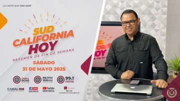 Sudcalifornia Hoy Resumen de fin de semana. – 31 de mayo 2025.