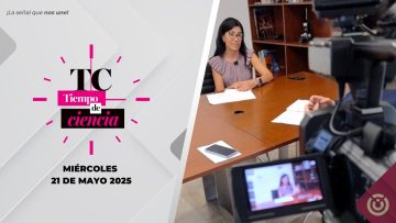Tiempo de ciencia. – 21 de mayo 2025.