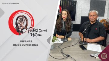 Todos Somos Noticia. – 06 de junio 2025.