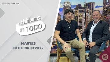 Hablemos de Todo – 01 de julio 2025.