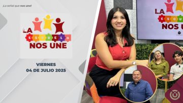 La Escuela nos Une. – 04 de julio 2025.